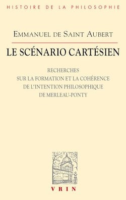 Le scénario cartésien - Recherches sur la formation et la cohérence de l'intention philosophique de Merleau-Ponty
