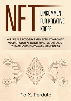 NFT - Einkommen für kreative Köpfe - Wie Sie als Fotograf, Grafiker, Komponist, Musiker oder anderer Kunstschaffender zusätzliches Einkommen generieren