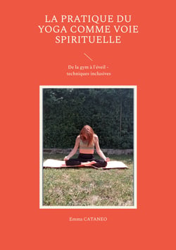 La pratique du yoga comme voie spirituelle - De la gym à l'éveil - techniques inclusives
