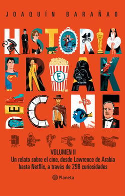Historia Freak del Cine. Volumen II - Un relato sobre el cine, desde Lawrence de Arabiahasta Netflix, a través de 298 curiosidades
