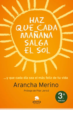 Haz que cada mañana salga el sol - ... y que cada día sea el más feliz de tu vida