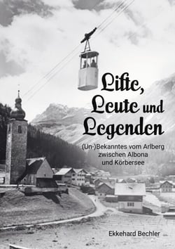 Lifte, Leute und Legenden - (Un-) Bekanntes vom Arlberg zwischen Albona und Körbersee