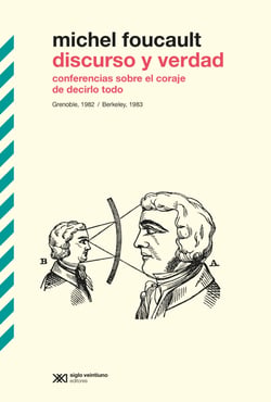 Discurso y verdad - Conferencias sobre el coraje de decirlo todo. Grenoble, 1982 / Berkeley, 1983