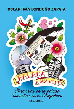 Balada a 22 voces - Memorias de la balada romántica en la Argentina