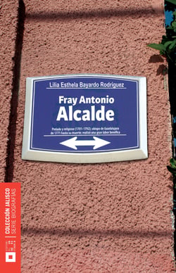 Fray Antonio Alcalde y Barriga - Los matices de una leyenda
