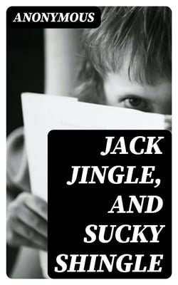 Jack Jingle, and Sucky Shingle