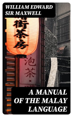 A Manual of the Malay language - With an Introductory Sketch of the Sanskrit Element in Malay