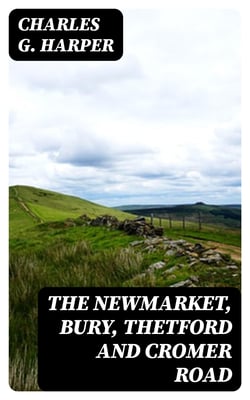 The Newmarket, Bury, Thetford and Cromer Road - Sport and history on an East Anglian turnpike
