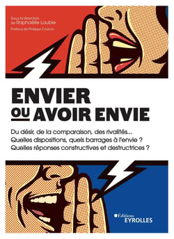 Envier ou avoir envie - Du désir, de la comparaison, des rivalités... quelles dispositions, quels barrages à l'envie ? quelles réponses constructives et destructrices ?
