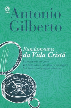 Fundamentos da Vida Cristã - 1. Crescimento em Cristo 2. A Bíblia (o livro - a história - a mensagem) 3. A Prática do Evangelismo Pessoal