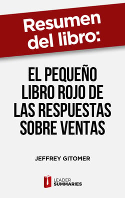 Resumen del libro "El pequeño libro rojo de las respuestas sobre ventas" de Jeffrey Gitomer - Cómo salir victorioso de las situaciones más complicadas a las que se enfrentan la mayoría de los vendedores
