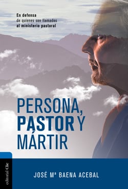 Persona, pastor y mártir - En defensa de quienes son llamados al ministerio pastoral