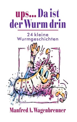 ups ... Da ist der Wurm drin - 24 kleine Wurmgeschichten