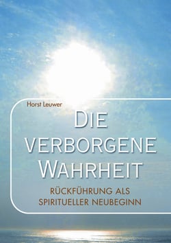 Die verborgene Wahrheit - Rückführungen als spiritueller Neubeginn