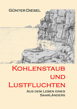 Kohlenstaub und Lustfluchten - Aus dem Leben eines Saarländers