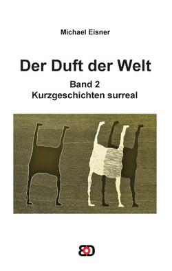 Der Duft der Welt - Band 2: Kurzgeschichten surreal