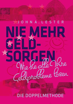 Nie mehr Geldsorgen - Wie sie alle Ihre Geldprobleme lösen - Die Doppelmethode -