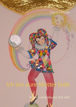 Ich bin eure Mutter Erde - Komm und staune mit mir!