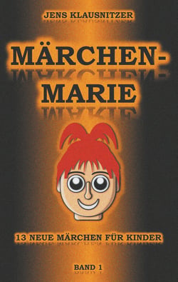 Märchen-Marie - 13 neue Märchen für Kinder - Band 1