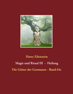 Magie und Ritual III   -   Heilung - Die Götter der Germanen - Band 64c