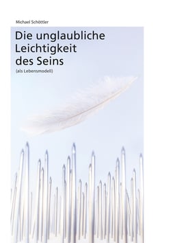 Die unglaubliche Leichtigkeit des Seins - als Lebensmodell