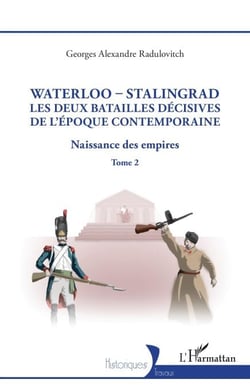 Waterloo - Stalingrad, les deux batailles décives de l'Époque Contemporaine - Naissance des empires