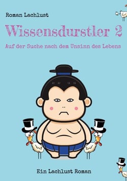 Wissensdurstler 2 - Auf der Suche nach dem Unsinn des Lebens