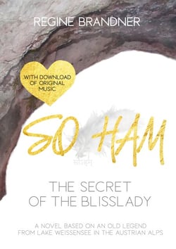 SO HAM - The Secret of the Blisslady - A Novel based on an old legend from Lake Weissensee in the Austrian Alps