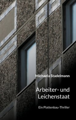 Arbeiter- und Leichenstaat - Ein Plattenbau-Thriller
