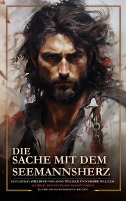 Die Sache mit dem Seemannsherz - Kapitän William Malagans Reise ein Fantasy-Spielbuch