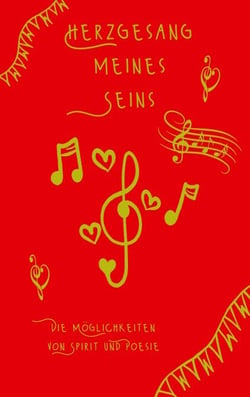 Herzgesang meines Seins - Die Möglichkeiten von Spirit und Poesie