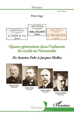 Quatre générations dans l'industrie du textile en Normandie - De Antoine Fahr à Jacques Mallez