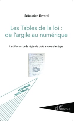 Les Tables de la loi : de l'argile au numérique - La diffusion de la règle de droit à travers les âges