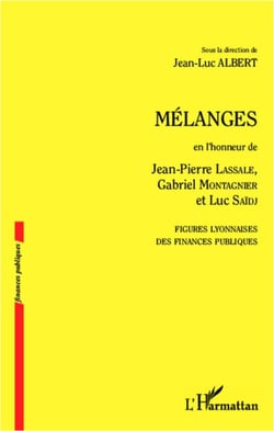 Mélanges en l'honneur de Jean-Pierre Lassale, Gabriel Montagnier et Luc Saïdj - Figures lyonnaises des finances publiques