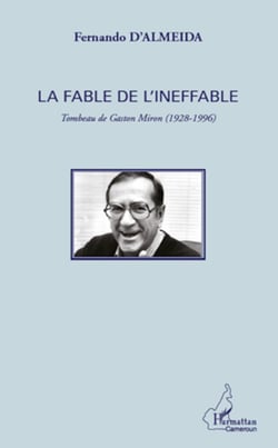 La fable de l'ineffable - Tombeau de Gaston Miron (1928 - 1996)