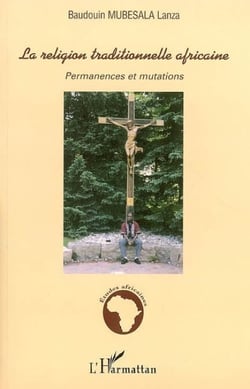 La religion traditionnelle africaine - Permanences et mutations