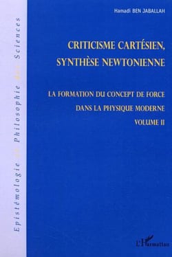 Criticisme cartésien, synthèse newtonienne - La formation du concept de force dans la physique moderne - Volume II