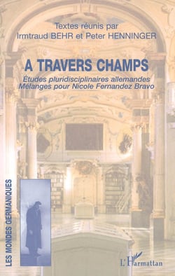 A travers champs - Etudes pluridisciplinaires allemandes - Mélanges pour Nicole Fernandez Bravo
