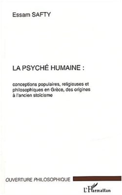 La psyché humaine - Conceptions populaires, religieuses et philosophiques en Grèce, des origines à l'ancien stoïcisme