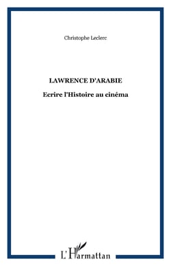 LAWRENCE D'ARABIE - Ecrire l'Histoire au cinéma