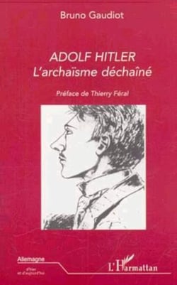 ADOLF HITLER - L'archaïsme déchaîné