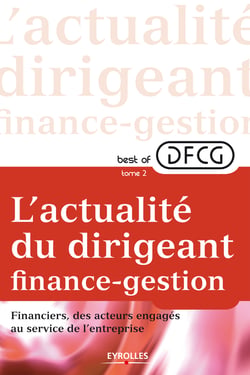 L'actualité du dirigeant finance-gestion - Tome 2 - Financiers, des acteurs engagés au service de l'entreprise - Best of DFCG - Les meilleurs articles de la revue Echanges et du Blog de la DFCG