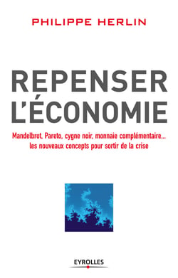 Repenser l'économie - Mandelbrot, Pareto, cygne noir, monnaies complémentaires... les nouveaux concepts pour sortir de la crise
