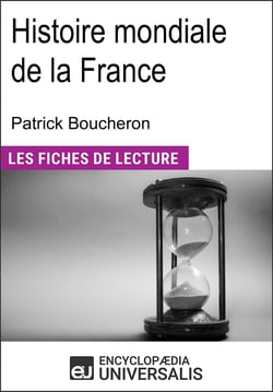 Histoire mondiale de la France de Patrick Boucheron - Les Fiches de lecture d'Universalis