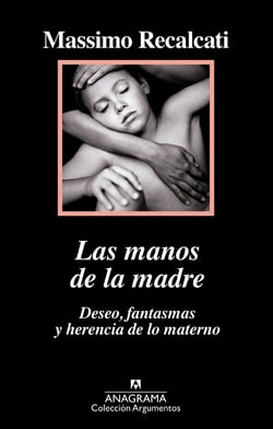 Las manos de la madre - Deseo, fantasmas y herencia de lo materno