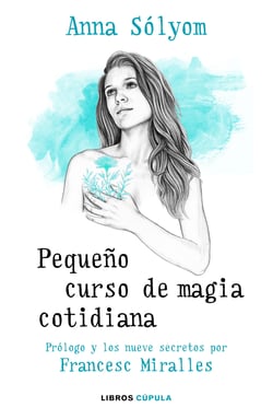 Pequeño curso de magia cotidiana - Prólogo y los nueve secretos por Francesc Miralles