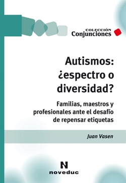 Autismos: ¿espectro o diversidad? - Familias, maestros y profesionales ante el desafío de repensar etiquetas