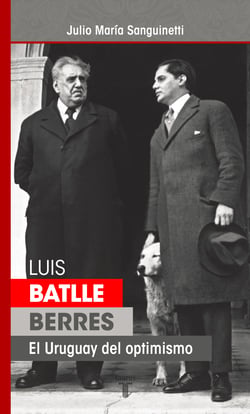 Luis Batlle Berres - El Uruguay del optimismo