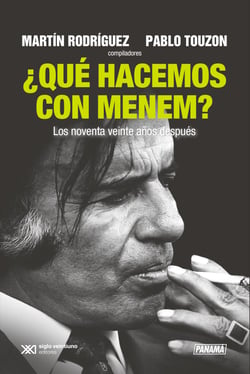 ¿Qué hacemos con Menem? - Los noventa veinte años después