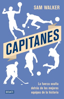 Capitanes - La fuerza oculta detrás de los mejores equipos de la historia